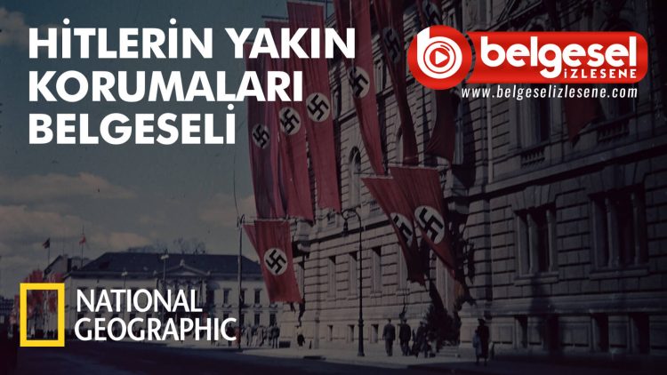 hitlerin-yakin-korumalari-belgeseli-belselizlesene