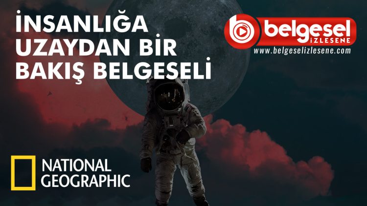 insanliga-uzaydan-bir-bakis-belgeseli-belgesel-izlesene