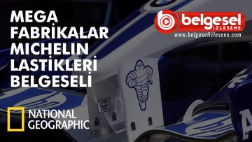 mega-fabrikalar-michelin-lastikleri-belgeseli-belgesel-izlesene