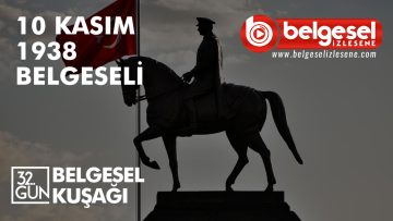 10-kasim-ataturk-belgeseli-32-gun-belgeselizlesene