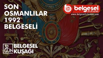 son-osmanlilar-belgeseli-32-gun-belgeselizlesene